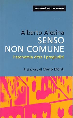 Senso non comune. L'economia oltre i pregiudizi- A.ALESINA, 2002 - ST393