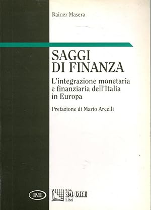 Saggi di finanza. L'integrazione monetaria e finanziaria dell'Italia .-ST399