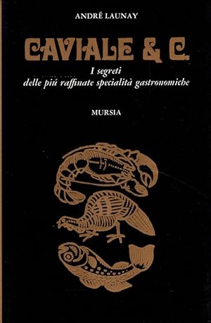Caviale&Co. I segreti delle più raffinate specialità gastronomiche - BB9