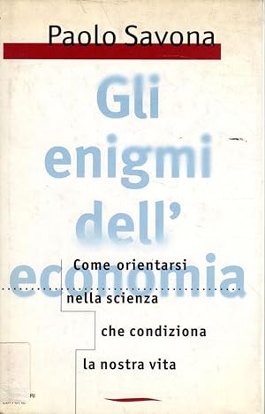 Gli enigmi dell'economia- P.SAVONA, 1996 Mondadori editore- ST389