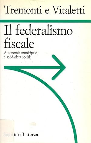 Il federalismo fiscale- TREMONTI, VITALETTI, 1994 Laterza editore - ST390
