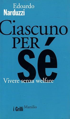 Ciascuno per sé. Vivere senza welfare- E.NARDUZZI, 2010 Marsilio editore - ST391