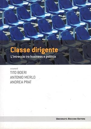 Classe dirigente. L'intreccio tra business e politica- BOERI, MERLO, PRAT, ST392