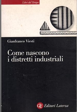 Come nascono i distretti industriali- G.VIESTI, 2001 Laterza editore - ST393