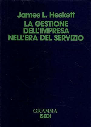 La gestione dell'impresa nell'era del servizio- J.L.HESKETT, 1988 ISEDI- ST462