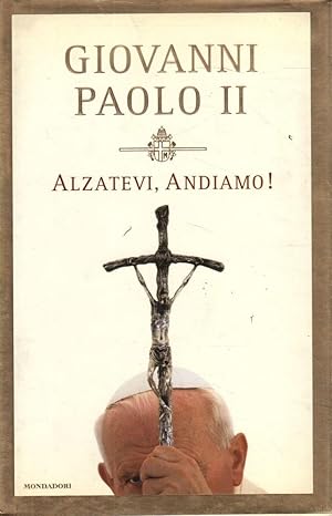 Alzatevi, andiamo!- GIOVANNI PAOLO II, 2004 Mondadori - ST600