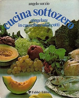 Cucina sottozero. Congelare in casa cibi crudi e cotti-A.SORZIO, 1987 - ST115