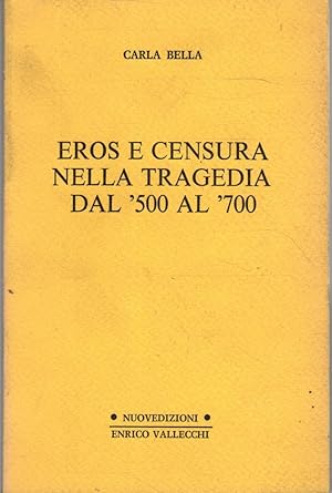 Eros e censura nella tragedia dal '500 al '700- C.BELLA, 1981 Vallecchi -SC35