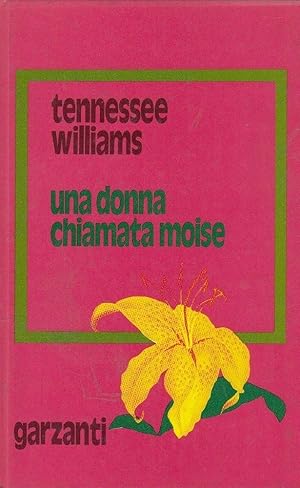 UNA DONNA CHIAMATA MOISE, Tennessee Williams,1 EDIZ., Garzanti 1976 **RM5