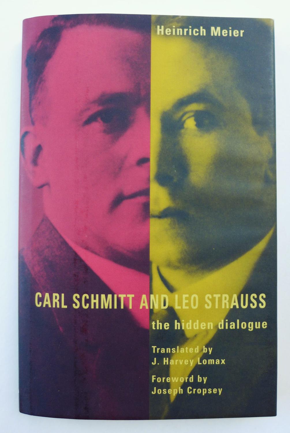 Carl Schmitt & Leo Strauss: The Hidden Dialogue: Including Strauss's Notes on Schmitt's 'Concept of the Political' & Three Letters from Strauss to Schmitt - Meier, Heinrich; translated by J. Harvey Lomax; foreword by Joseph Cropsey