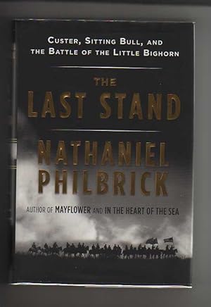 THE LAST STAND. Custer, Sitting Bull, and The Battle of the Little Bighorn