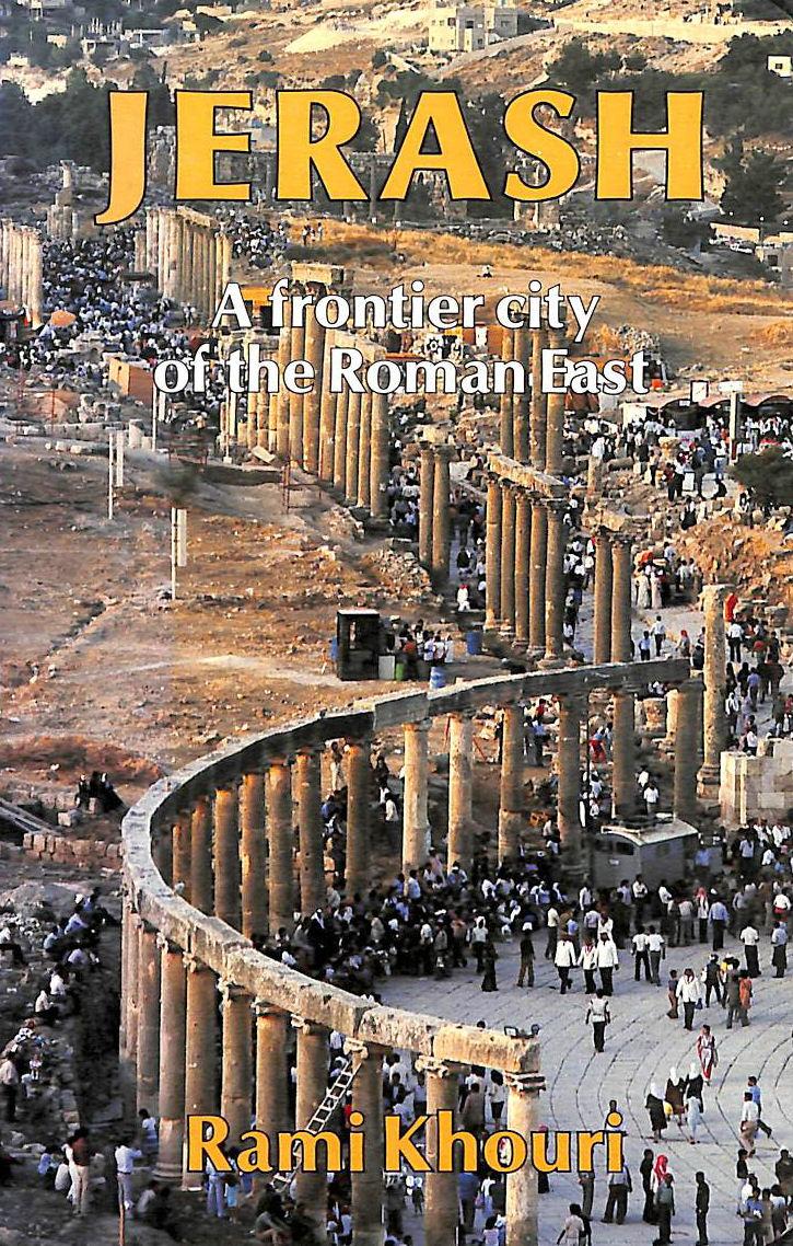 Jerash: A Frontier City of the Roman East - Rami G. Khouri