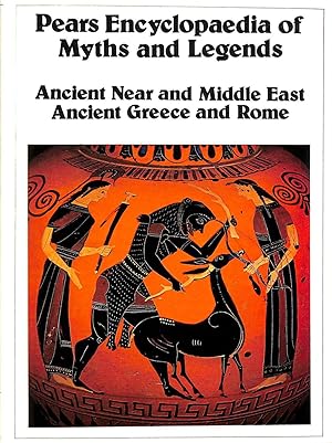 Pears Encyclopaedia Of Myths And Legends : Ancient Near And Dmiddle East - Ancient Greece And Rome