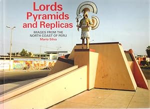 Lords, Pyramids and Replicas : Images from the North Coast of Peru