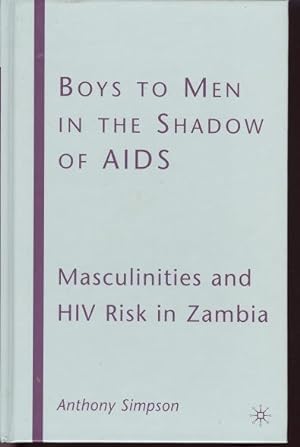 Boys to Men in the Shadow of AIDS : Masculinities and HIV Risk in Zambia