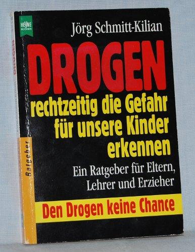 Drogen: Rechtzeitig die Gefahr für unsere Kinder erkennen. Ein Ratgeber für Eltern, Lehrer und Erzieher.