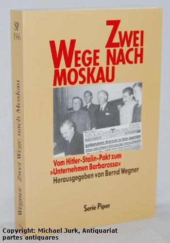 Zwei Wege nach Moskau. Vom Hitler- Stalin- Pakt zum 'Unternehmen Barbarossa'.
