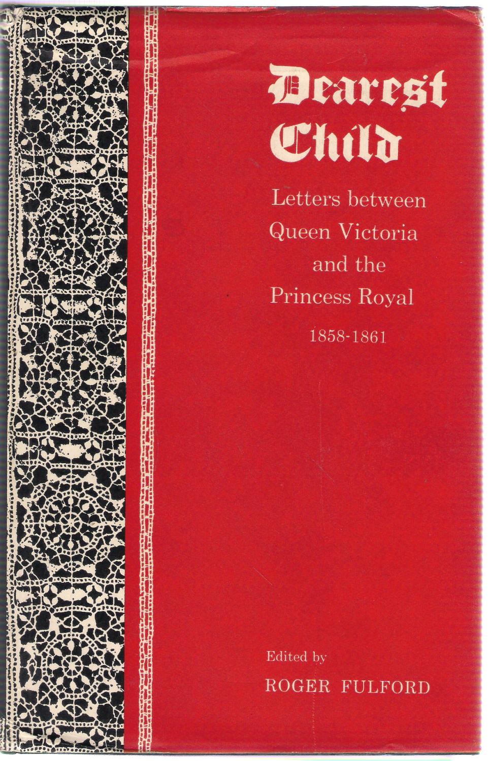 Your Dear Letter: Private Correspondence of Queen Victoria and the Crown Princess of Prussia 1865-1871