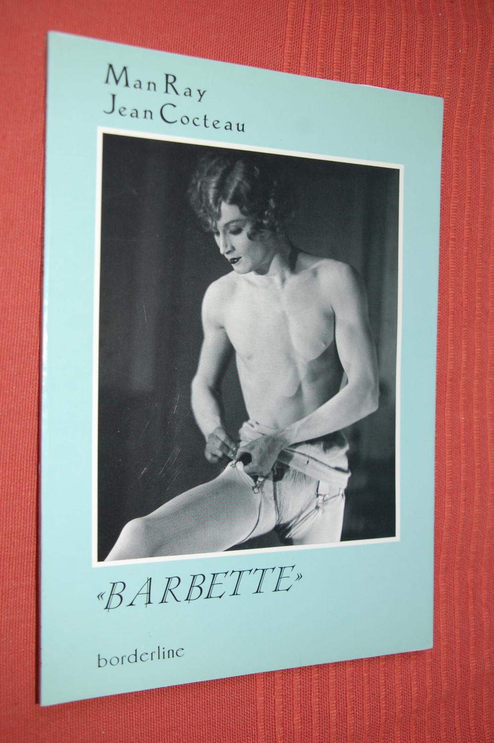 Barbette. Mit dem Essay "Le numéro Barbette" von Jean Cocteau, in einer Übersetzung von Catherine Garo, und illustriert mit zeitgenössischen Fotografien von Man Ray