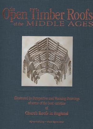 THE OPEN TIMBER ROOFS OF THE MIDDLE AGES Illustrated by Perspective and Working Drawings of Some ...