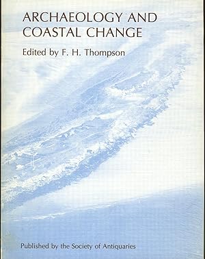 ARCHAEOLOGY AND COASTAL CHANGE. Being the papers presented at meetings in London and Manchester 2...