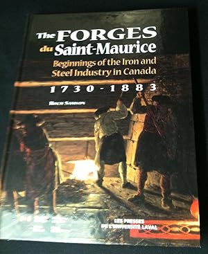 THE FORGES DU SAINT MAURICE: Beginnings of the Iron and Steel Industry in Canada, 1730-1883.