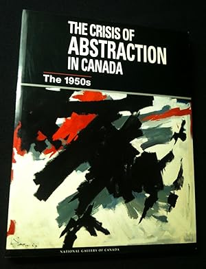 THE CRISIS OF ABSTRACTION IN CANADA THE 1950?s.