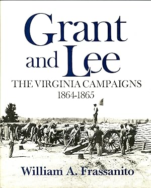 GRANT AND LEE: The Virginia Campaigns of 1864-1865.