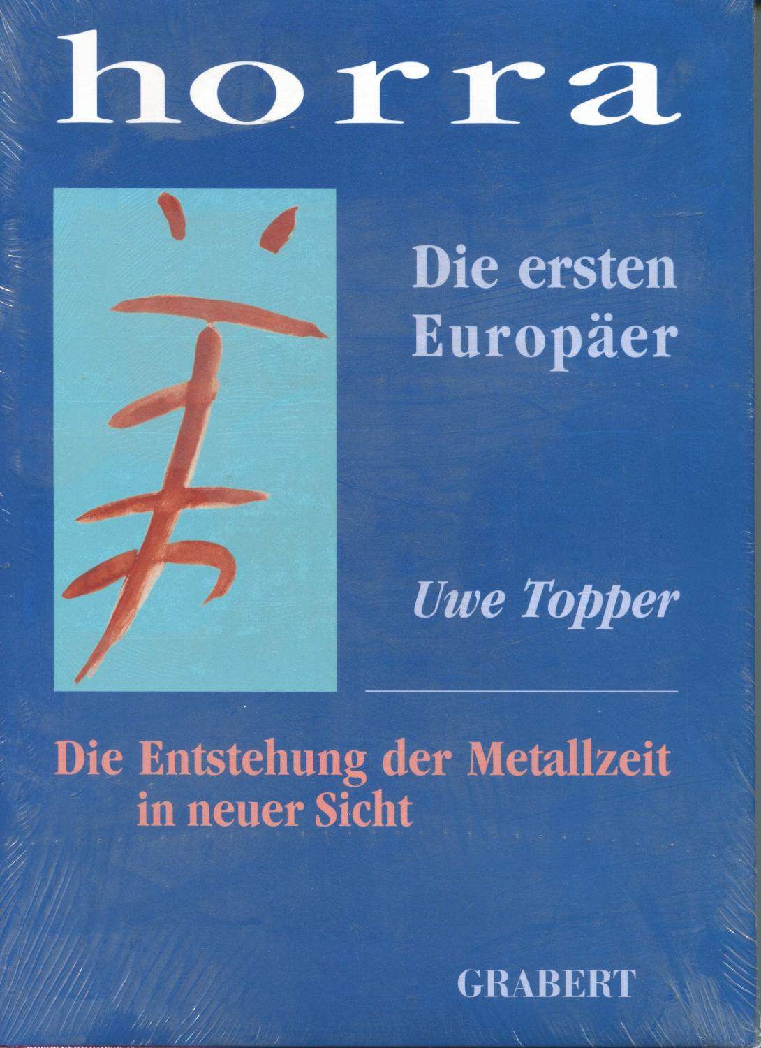 Horra: Die ersten Europäer. Die Entstehung der Metallzeit in neuer Sicht (Veröffentlichungen aus Hochschule, Wissenschaft und Forschung)