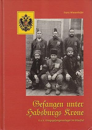 Gefangen unter Habsburgs Krone - K. u. K. Kriegsgefangenenlager im Erlauftal