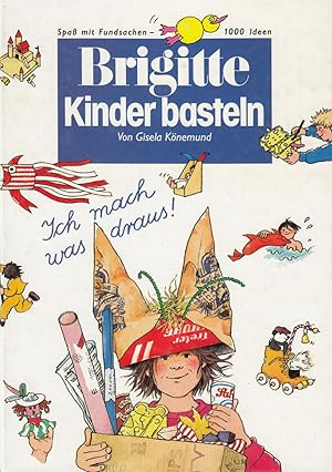 Brigitte - Kinder basteln - Spaß mit Fundsachen - 1000 Ideen - Ich mach was draus!