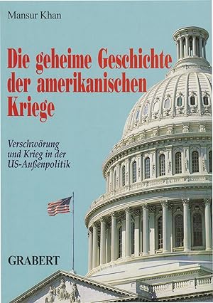 Die geheime Geschichte der amerikanischen Kriege - Verschwörung und Krieg in der US-Außenpolitik