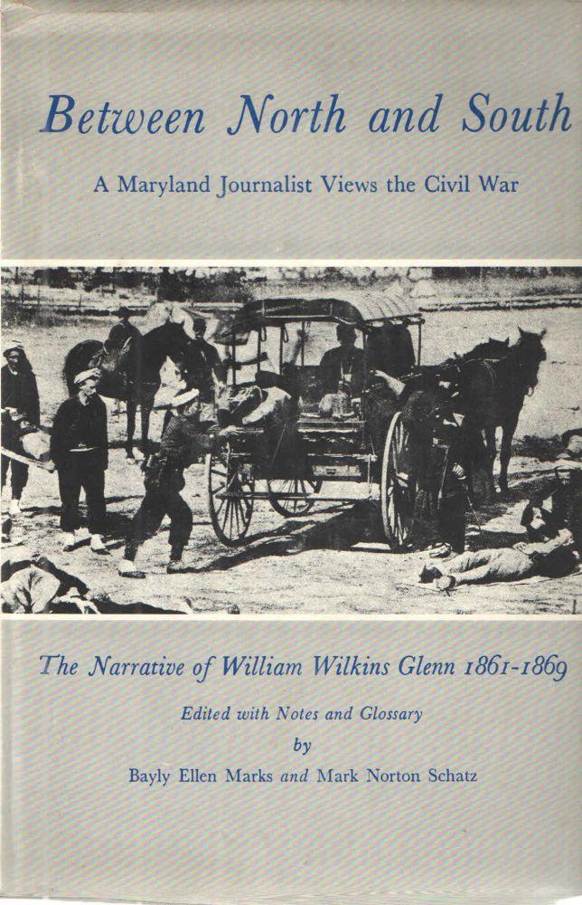 Between North and South: a Maryland Journalist Views the Civil War (Ed. with Notes & Glossary by Bayly Ellen Marks and Mark Norton Schatz)