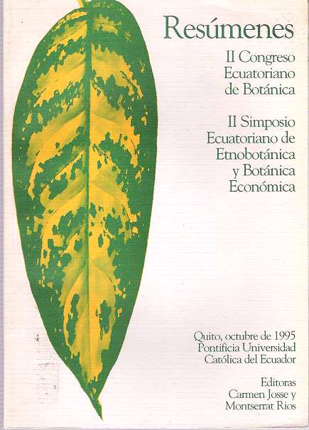 Resúmenes : Il Congreso Ecuatoriano de Botánica : Il Simposio Ecuatoriano de Etnobotánica y Botánica Económica : Quito, octubre de 1995 Pontificia Universidad Católica del Ecuador - Josse, Carmen y Montserrat Ríos (Editoras); association copy Grady Webster