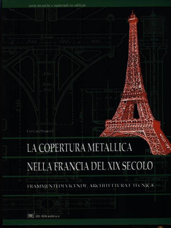 LA COPERTURA METALLICA NELLA FRANCIA DEL XIX SECOLO - DASSORI, Enrico