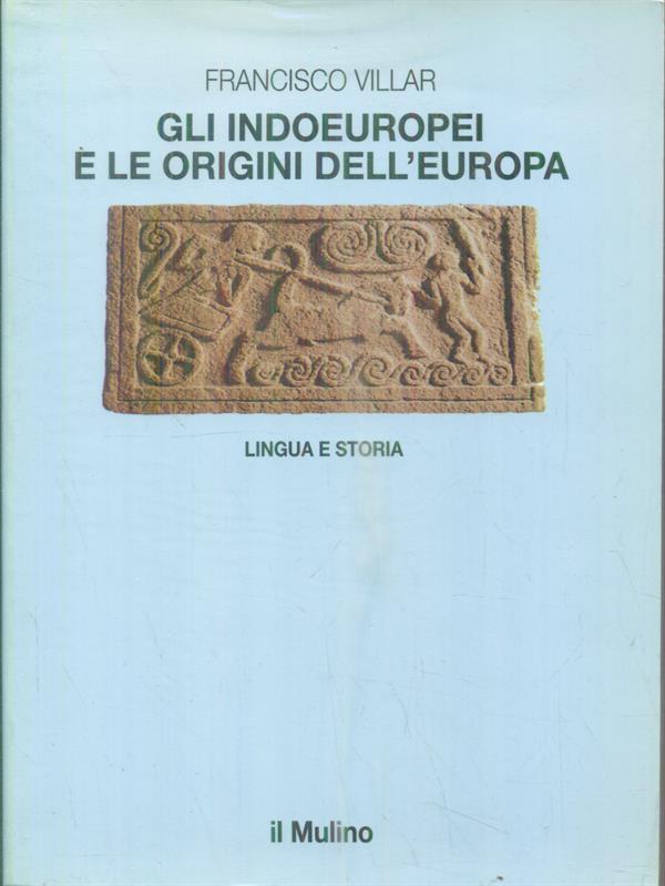 Gli indoeuropei e le origini dell'Europa. Lingua e storia - Villar, Francisco