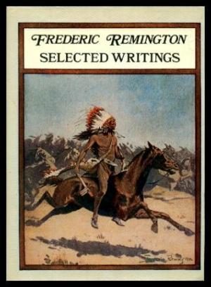 FREDERIC REMINGTON SELECTED WRITINGS