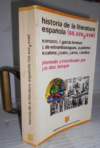 HISTORIA DE LA LITERATURA ESPAÑOLA. II. Siglos xvii y xviii. 1ª edición. Planeada y corrdinado por. - DÍEZ BORQUE, José María - AA. VV