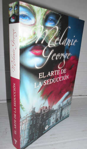 EL ARTE DE LA SEDUCCIÓN. 1ª edición. Traducción de Marta García Martínez - GEORGE, Melanie