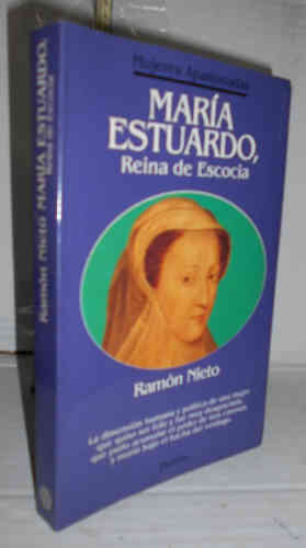 MARÍA ESTUARDO. Reina de Escocia. 1ª edición. Traducción de Ramón María Tenreiro - NIETO, Ramón