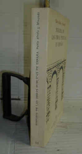 HISTORIA DE LAS OBRAS PÚBLICAS EN ESPAÑA. ESTUDIO HISTÓRICO. Estudio preliminar de Antonio Bonet Correa - ALZOLA Y MINONDO, Pablo de