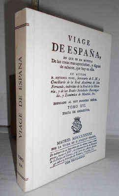 Viage de Espan?a, en Que Se Da Noticia de Las Cosas Mas Apreciables, y Dignas de Saberse - Tomo XVIII