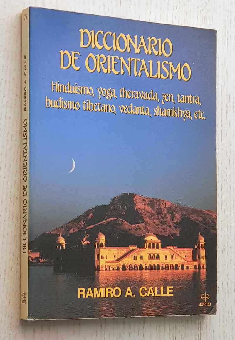 DICCIONARIO DE ORIENTALISMO. Hinduismo. yoga, theravada, zen, tantra, budismo tibetano, vedanta, shamkhya, etc. - CALLE, Ramiro A,