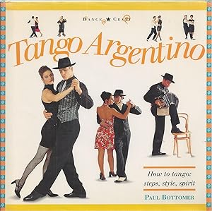 Tango Argentino How to Tango: Steps, Style, Spirit