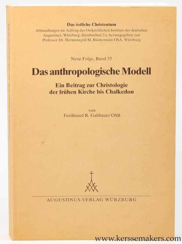 Das anthropologische Modell. Ein Beitrag zur Christologie der frühen Kirche bis Chalkedon. - GAHBAUER, Ferdinand R.