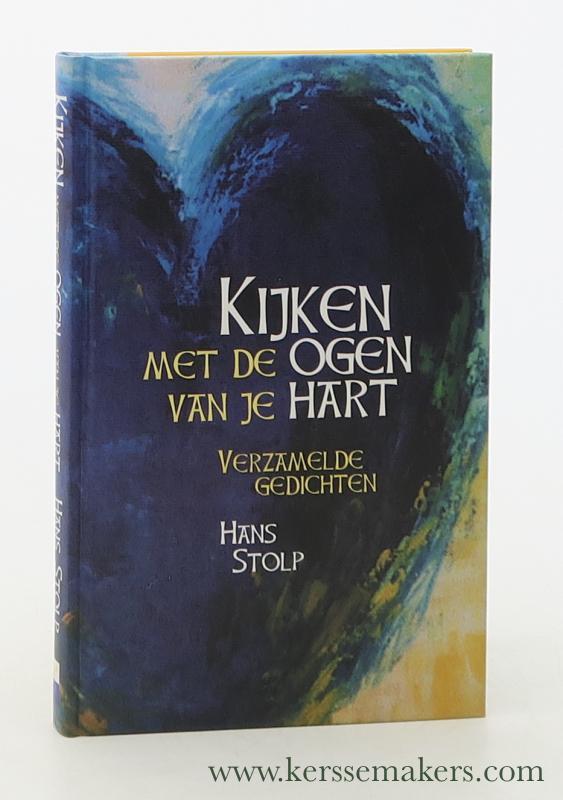 Kijken met de ogen van je hart. Verzamelde gedichten. - Stolp. Hans.