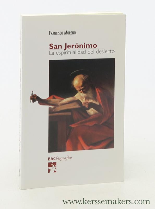 San Jerónimo : la espiritualidad del desierto. Nueva edición, corregida y actualizada. - Moreno, Francisco.