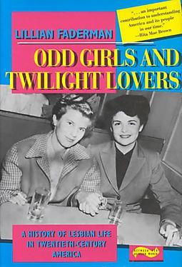 Odd Girls and Twilight Lovers: A History of Lesbian Life in Twentieth-Century America - Faderman, Lillian
