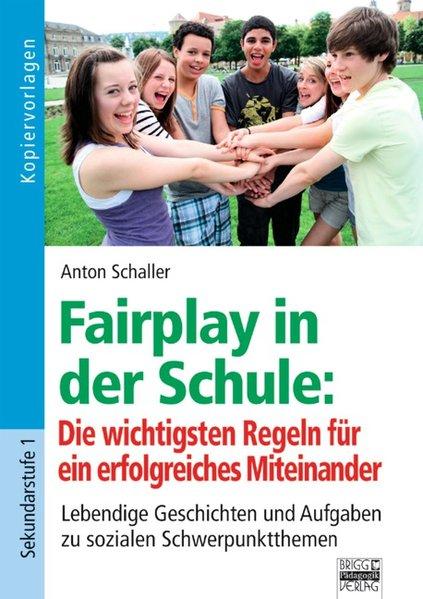 Brigg. Ethik. Fairplay in der Schule. Die wichtigsten Regeln für ein erfolgreiches Miteinander. Lebendige Geschichten und Aufgaben zu sozialen Schwerpunktthemen. Kopiervorlagen - Schaller, Anton