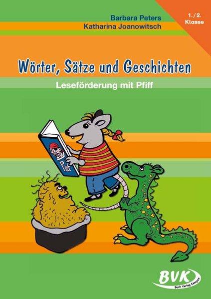 Wörter, Sätze und Geschichten: Leseförderung mit Pfiff - Katharina, Joanowitsch und Peters Barbara